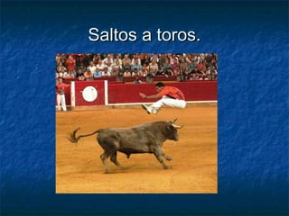 Saltos a toros.Saltos a toros.
 