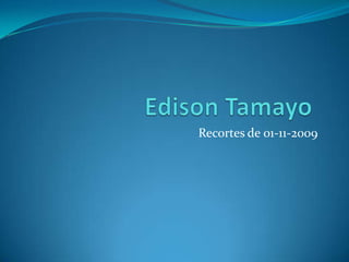Edison Tamayo	  Recortes de 01-11-2009 