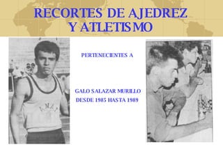 RECORTES DE AJEDREZ Y ATLETISMO PERTENECIENTES A GALO SALAZAR MURILLO DESDE 1985 HASTA 1989 