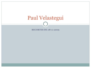 RECORTES DE 08-11-2009 Paul Velastegui 