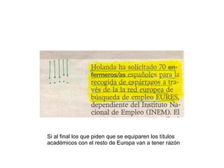 Si al final los que piden que se equiparen los títulos  académicos con el resto de Europa van a tener razón  