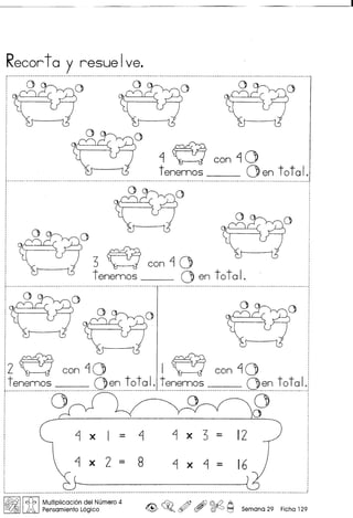 Recorta y resuelve.
r - •...•.. ~.......•.....•.•.••...•.•.•. ~.•.•...•...•...•.•.....•...•.••..•.•...•.........•.•.•...•.......•.••.•...........•..•......••.......• ~.•.•...........•.•....•..........•..•..............•....•.•.••...•...••...•...•.......•.......•...•.......••...•.....•....•............•..•.•..
Oo~ _01 00
~ ~ con~O
t enemas 0en tat a I.r .. ---· ...•.• ·•• .. • ...•.•.••..•.•.• •• .• ··--_ .•.•.•.. • ...•...• _ .• • .. • .•.•.• •• .. •••• •••••••..••...•.•.•.•••.• --- .. --- •.•• ---- .. -- ••...•.•..•..••.••.•.•...•..•.•.• --.-- •. - .•.. _ .• _._ •.•••••• __ .•.....• •••..••.•••...•
"3 ~ con~O
tenemos __ 0 en total.
!--------;.:.:~ _ -..--.--_.-.-._ - _ - '1' - -.-- - - -- -- - -'j
2 ~ con ~O ~ I ~ con ~O
.~~~~.~?~_ _ __.Q.~~..!?~.?.~.~.!~.~.~:.:.!.?~_ O.~.~r.'?!?I_..
O~J) ~~_O~r-O
o
~ x - ~ ~ x 3 = 12
x2= 8 ~x~-
------t~
1••••••••••••••••••••••••••• __ •••••••••••••••••••••••••••.••••••••••••••••••••••••••••••••••••••••••••••••••••••••••••••••••••••••••••••••••••••••••••••••••••••• _ •• _ •• _ •••••••••••••••••••••••••••••••••••••••••••••••
I~IIt:f:b IMultipli~aci6n ?e.1Numero 4
)A Pensamlento Loglco ~ ~o ~ , ~ ~ Semana 29 Ficha 129
 