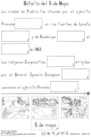 Bata I Ia de I 5 de Mayo
La ciudad de Pueblo rue atacada por el ejercito
Frances[ 1 I en Ios F'uer t es de Loreto
~ 21 Y de Guadalupe 1
3
1 el
____ ~1Ide1862.
Los ind r genas Zacapoax t Ias, 1 51 dirig idos
por el General Ignacio Zaragoza
venc ieron a I eje r c it 0 Frances [ 71.
----------------------------------------------~
·l;~;-:~;-··············.··I
~~~ ~.~~: L :
5 de mayo
.........................................j.
Irnll~1[1fBJl1 Batalla del 5 de Mayo ro ~ ~. , ~ ~
 
