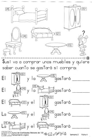 ~
-s~~i--~ ~- ~- ~~~p;~~-~-~;~-~~~b-I-~~-Y-9-~i~~e
saber cuanto se gastara si connpra:
€$5~1 c~
EI III ~ II y la ~ gastara _
EI gastara _
EI~yel
La c s;;z ~y el
~
o y el ~~gastara
1~1!t{:b ISuma de Cantidades Menores de 100 ~ rliI1 @Aff)©£! A
JA Pensamiento Logico *~(y (5Y (§!'01:::l Seman a 2 Fiche 4
gastara ~ _
 