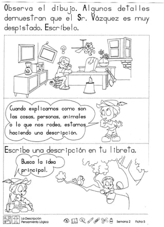 Observa e I d ibujo. A Igunos de ra IIes
dennuestran 9ue el Sr. V6z9uez es nnuy
despistado. Escrrbelo.
1C91 @I! ~ I La Descripcion
@G!JO'IJ 1A Pensamiento Logico ~ ro ~o c#', ~ ~ Semana 2 Ficha 5
 