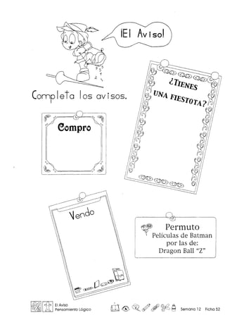 Camp let a 105 av i50S.
F00 00 ~
00 eompro 00
o 0
o 0
~ 00 00 J)
r:&§§1 ~ EIAviso
~ L.&J Pensamiento Logico
~ Permuto
Pelfculas de Batman
par las de:
Dragon Ball "2"
ro~ ~o ~ , ~ ~ Semana 12 Ficha 52
 