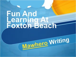 Fun And Learning At Foxton Beach Mawhero Writing 