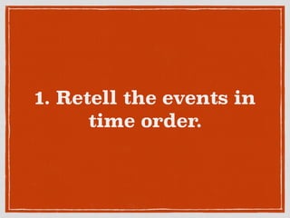 1. Retell the events in
time order.