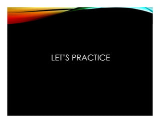 LET’S PRACTICE
 
