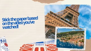 Stickthepaperbased
onthevideoyou’ve
watched!
 