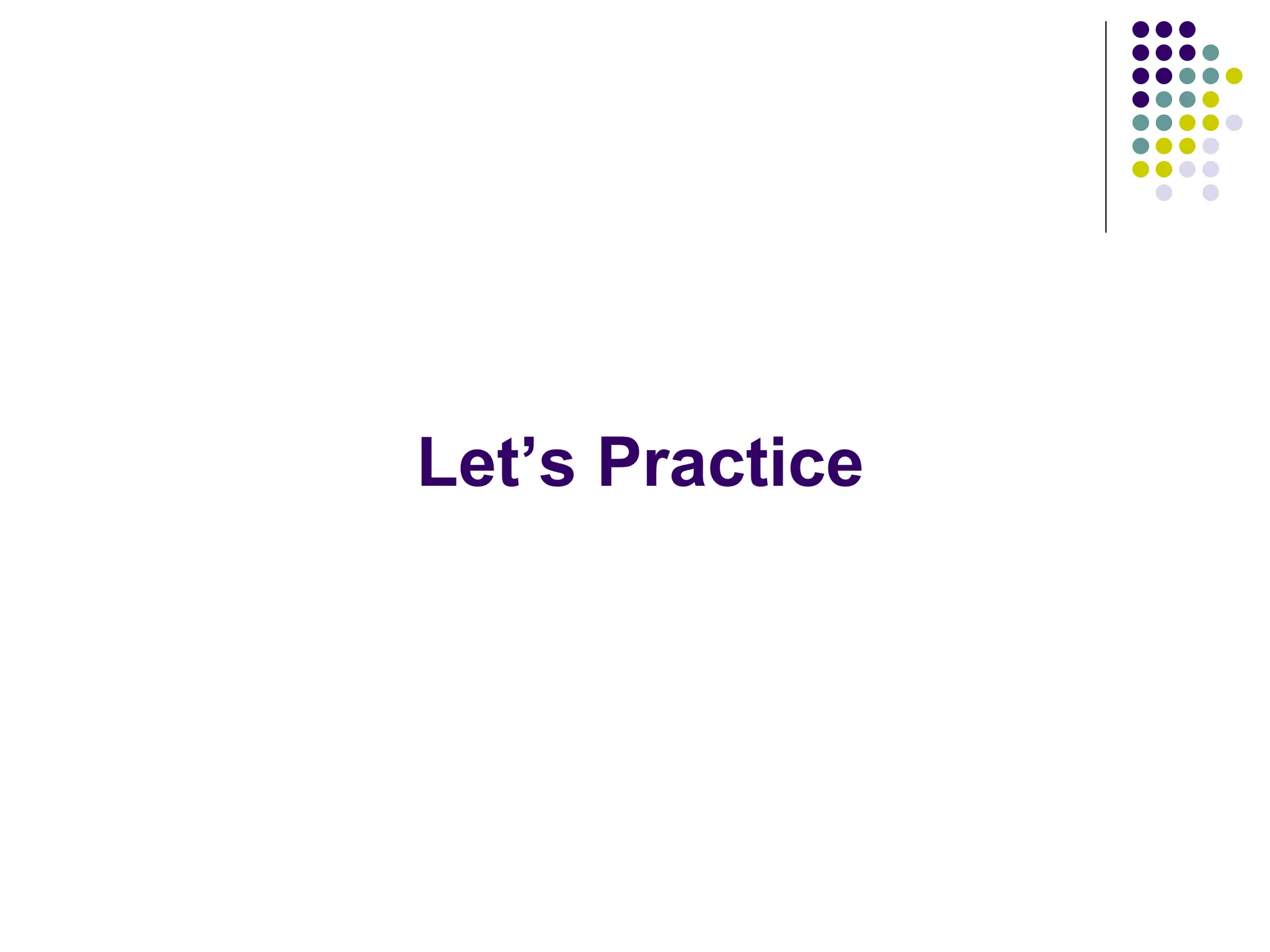 Let’s Practice
 