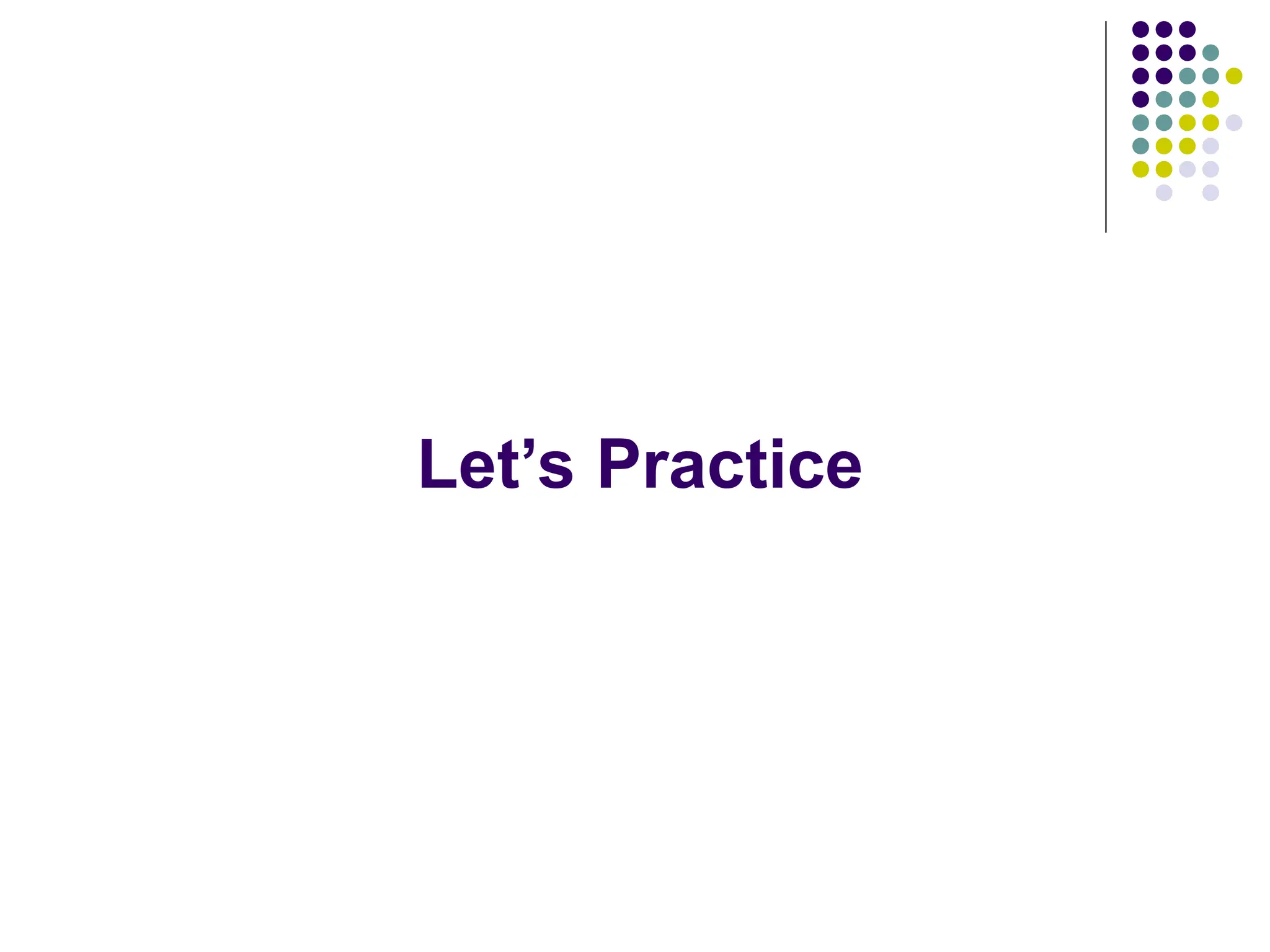 Let’s Practice
 