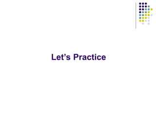 Let’s Practice
 