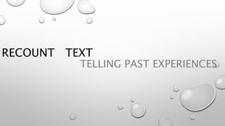 RECOUNT TEXT
TELLING PAST EXPERIENCES
 