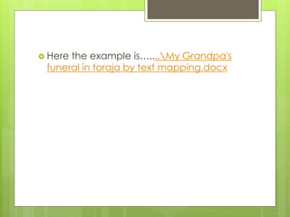  Here the example is…....My Grandpa's
funeral in toraja by text mapping.docx
 