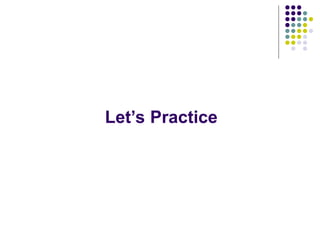 Let’s Practice
 