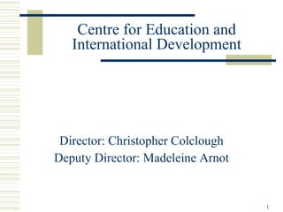 Centre for Education and International Development ,[object Object],[object Object]