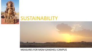 MEASURES FOR MGM GANDHELI CAMPUS
SUSTAINABILITY
 