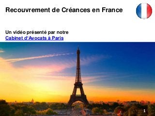 Recouvrement de Créances en France
Un vidéo présenté par notre
Cabinet d‘Avocats à Paris
1
 