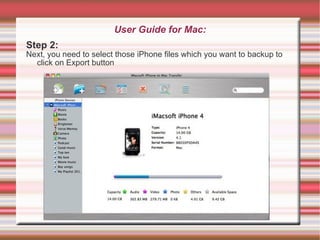 User Guide for Mac: Step 2: Next, you need to select those iPhone files which you want to backup to click on Export button 