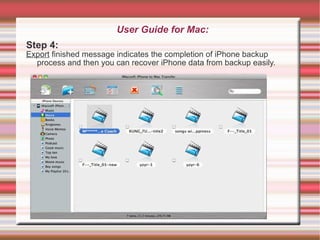 User Guide for Mac: Step 4: Export  finished message indicates the completion of iPhone backup process and then you can recover iPhone data from backup easily. 