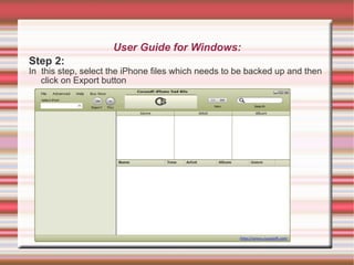 User Guide for Windows: Step 2: In  this step, select the iPhone files which needs to be backed up and then click on Export button 