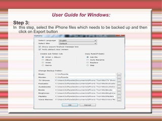 User Guide for Windows: Step 3: In  this step, select the iPhone files which needs to be backed up and then click on Export button 