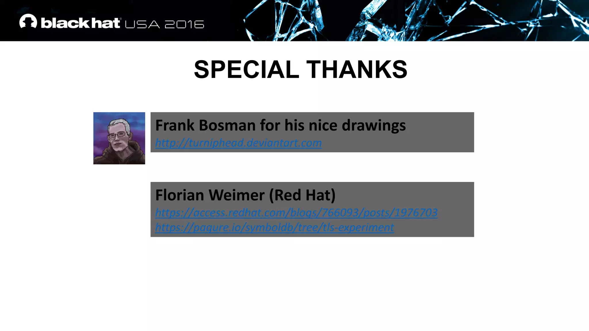 SPECIAL THANKS
Frank Bosman for his nice drawings
http://turniphead.deviantart.com
Florian Weimer (Red Hat)
https://access.redhat.com/blogs/766093/posts/1976703
https://pagure.io/symboldb/tree/tls-experiment
 