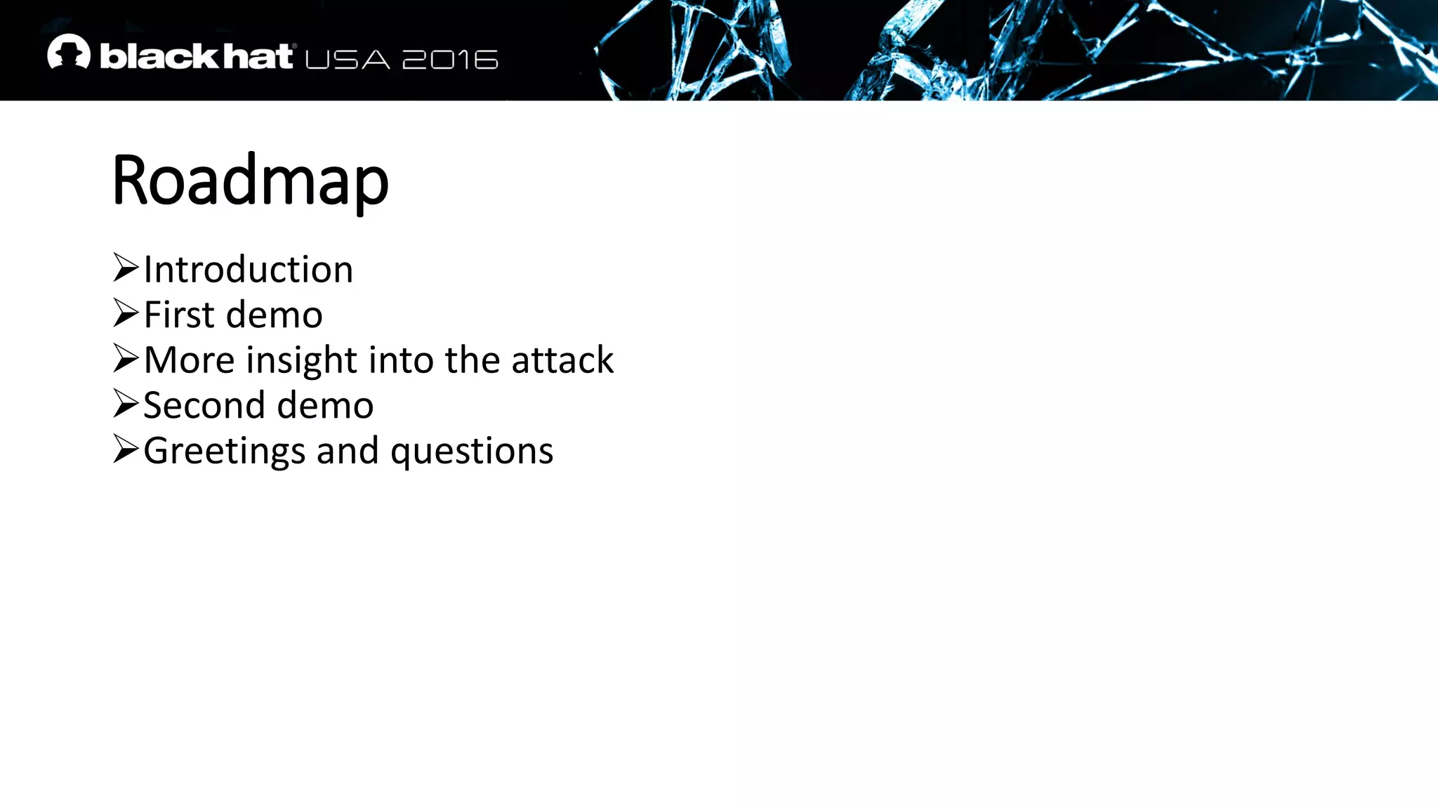 Roadmap
Introduction
First demo
More insight into the attack
Second demo
Greetings and questions
 