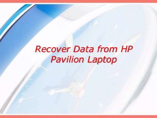Recover Data from HP
Pavilion Laptop
 