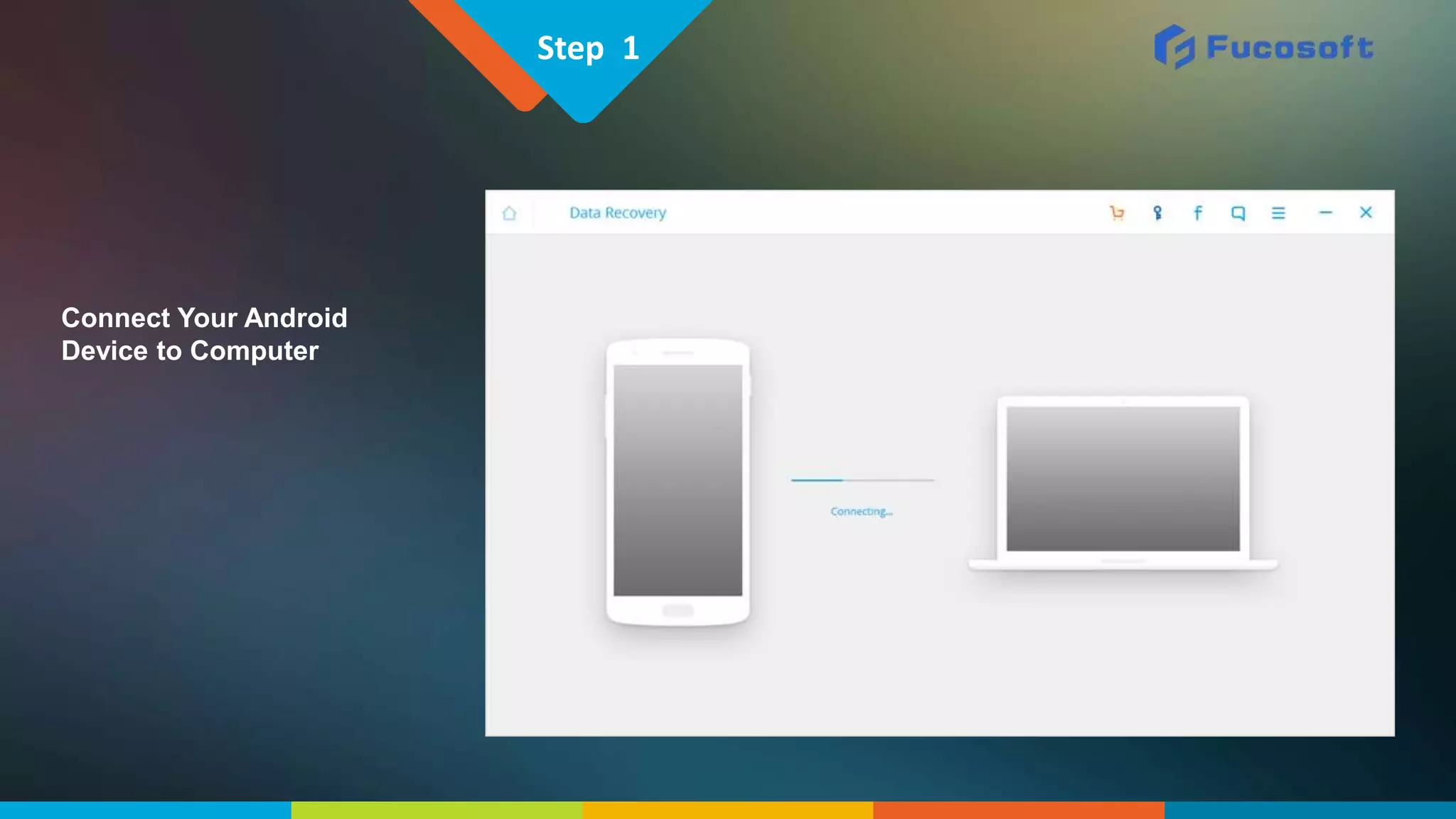 Step 1
Connect Your Android
Device to Computer
 