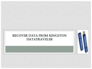 RECOVER DATA FROM KINGSTON
DATATRAVELER

 