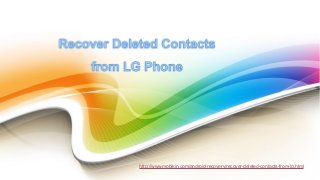http://www.mobikin.com/android-recovery/recover-deleted-contacts-from-lg.html
 