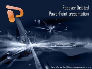 Recover Deleted
PowerPoint presentation

http://www.bestfilerecoveryprogram.com

 