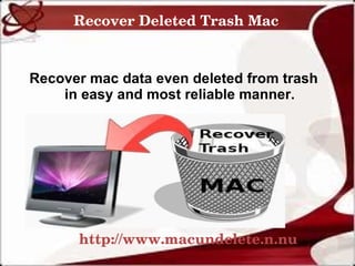 Recover Deleted Trash Mac



Recover mac data even deleted from trash
    in easy and most reliable manner.




      http://www.macundelete.n.nu
 