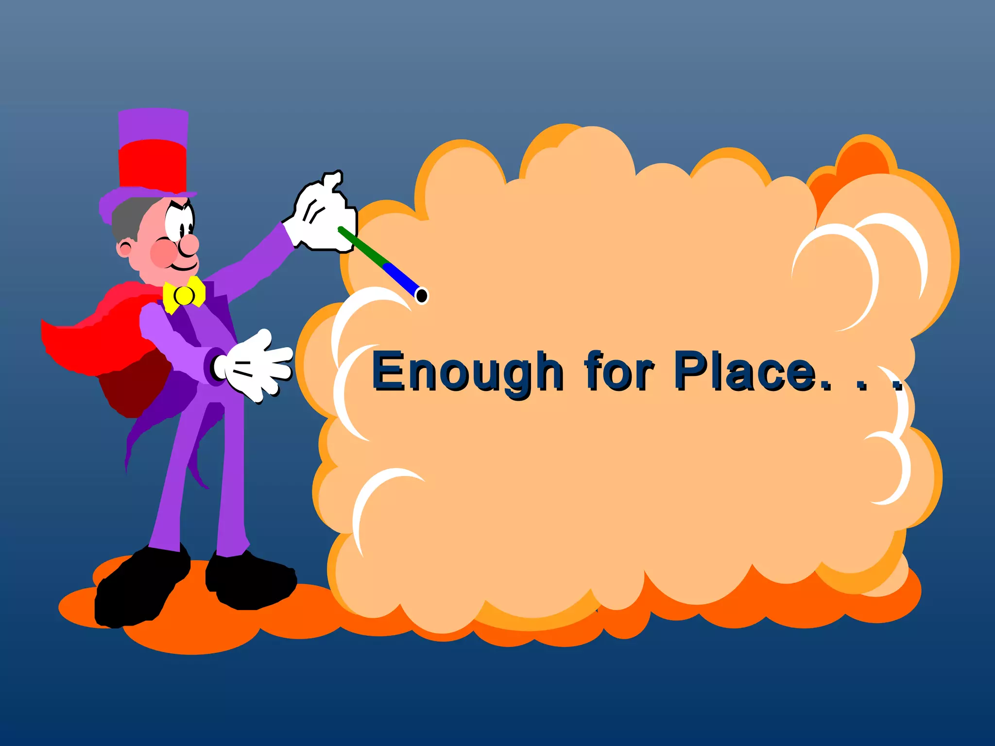 Enough for Place. . .
 