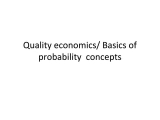 Quality economics/ Basics of
   probability concepts
 