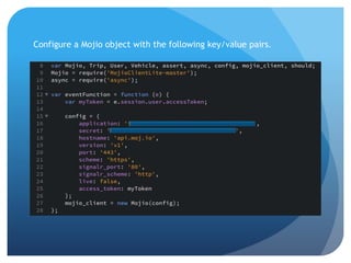 Configure a Mojio object with the following key/value pairs.
 