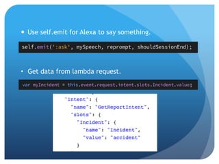  Use self.emit for Alexa to say something.
• Get data from lambda request.
 