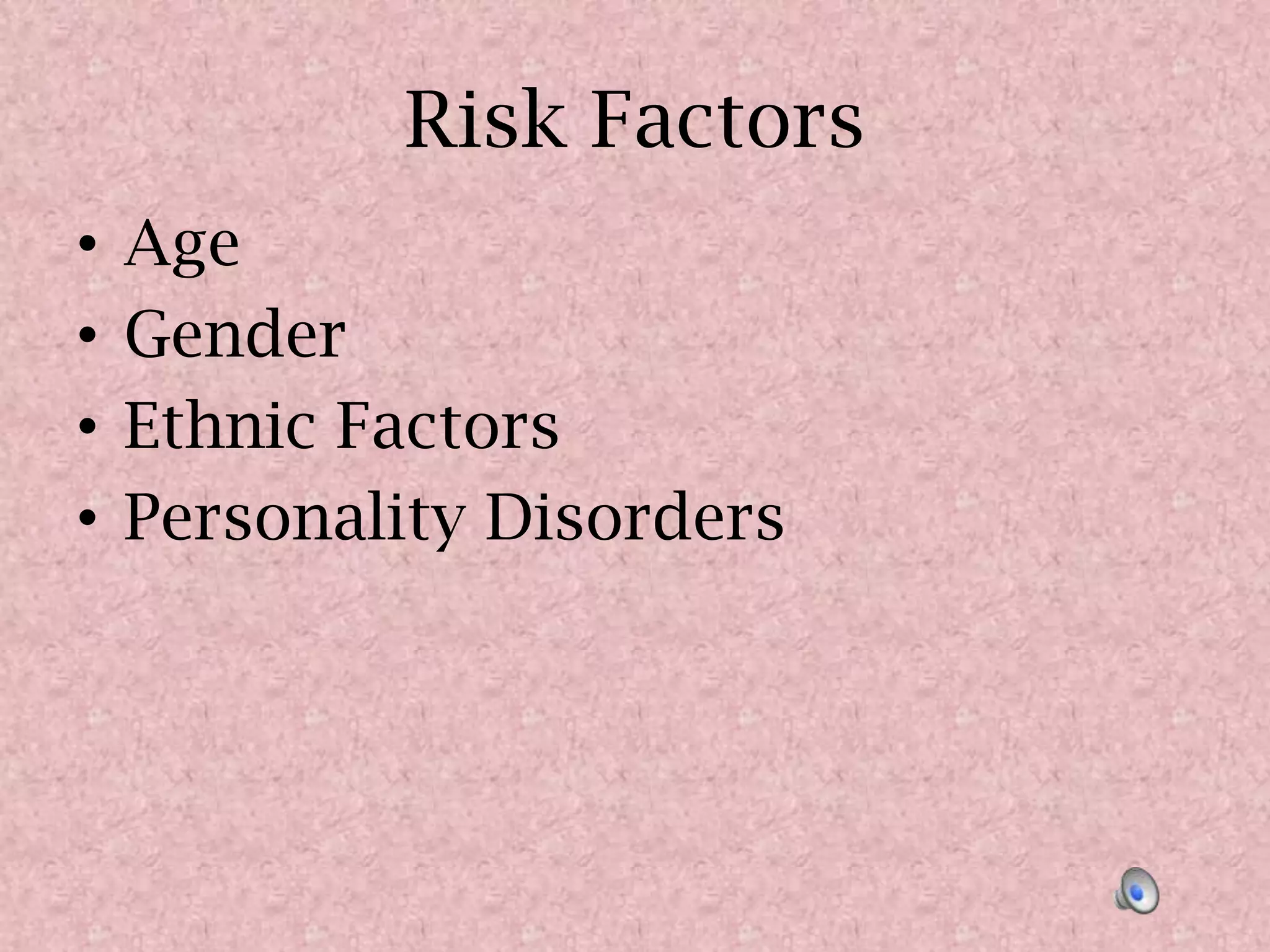 Risk FactorsAgeGenderEthnic FactorsPersonality Disorders