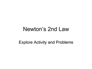 Newton’s 2nd Law Explore Activity and Problems 