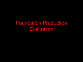 Foundation Production Evaluation 