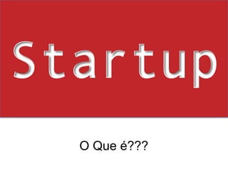 Startup O Que é???