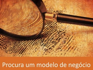 Modelo de negóciorevisarProcura um modelo de negócio
