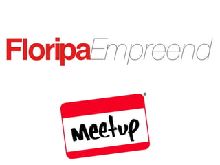 1° Meetup Floripa Empreend