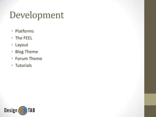 Development
•
•
•
•
•
•

Platforms
The FEEL
Layout
Blog Theme
Forum Theme
Tutorials

 