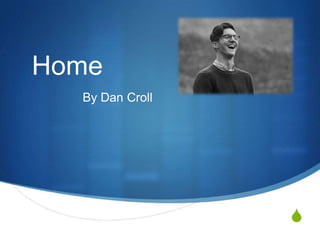 Home
By Dan Croll

S

 