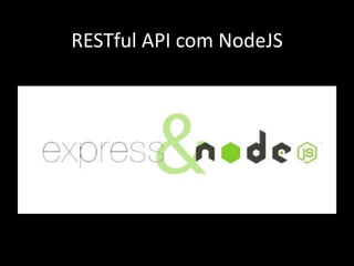 RESTful API com NodeJS 
 