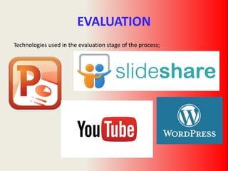 EVALUATION
Technologies used in the evaluation stage of the process;
 