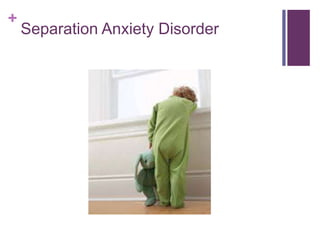 +
Separation Anxiety Disorder
 